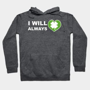 I will always love Ireland Hoodie